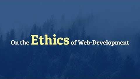 On the ethics of web development @ TYPO3 Developer Days 2019