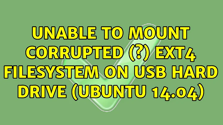 Unable to mount corrupted (?) ext4 filesystem on usb hard drive (Ubuntu 14.04)