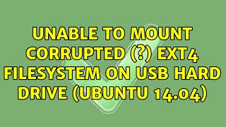 Unable to mount corrupted (?) ext4 filesystem on usb hard drive (Ubuntu 14.04) Profile