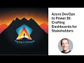 From Azure DevOps to Power BI: Crafting Dashboards for Stakeholders