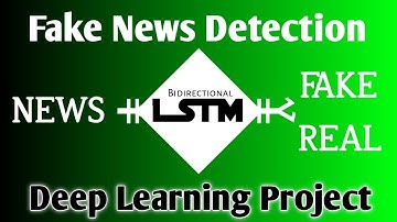 Fake News Detection | Bidirectional LSTM | Deep Learning Project | NLP Project | RNN | Keras | AI