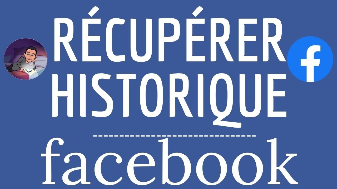 Comment Faire Pour Avoir Tout L'historique D'un Facebook