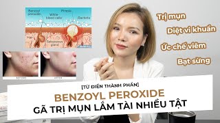 [𝐈𝐍𝐆𝐑𝐄𝐃𝐈𝐄𝐍𝐓 #𝟐] BENZOYL PEROXIDE - DÙNG SAO CHO ĐÚNG I TRỊ MỤN THẦN TỐC HAY CHAI MỤN, LÃO HOÁ DA?