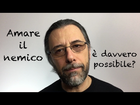 Video: Come Amare Il Tuo Nemico