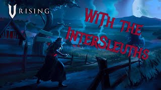 V Rising 1.0 Release LIVE! With the InterSleuths Pt1