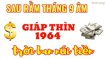 Tiền Về Như Nước, Giáp Thìn 1964 - Sau 15 Rằm Tháng 9 Âm, Của Cải Ngập Cửa Nhà