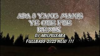ADA TIGA YANG MANIS X YE QUE FUE - DJ ARILMUSABA REMIX VIRAL TERBARU 2023