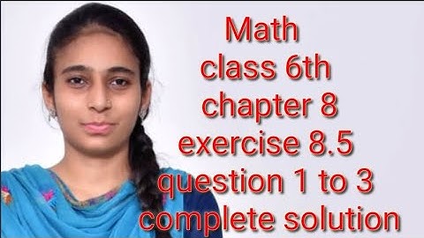 Math class 6th chapter 8 exercise 8.5 question 1 to 3 complete solution