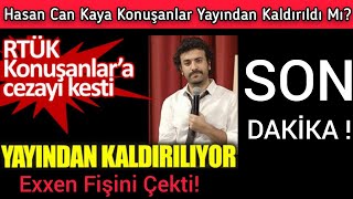 Hasan Can Kaya Konuşanlar Programı Exxen'den Kaldırıldı Mı? RTÜK'ten Ceza!