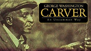 George Washington Carver: An Uncommon Way | Full Movie | Ken Carpenter