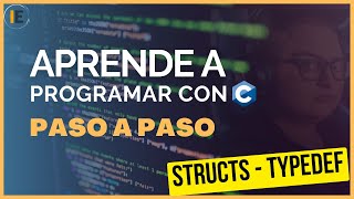 Structs y typedef en C - Curso de programación en C PASO a PASO (28)