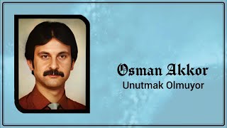 Osman Akkor - Unutmak Olmuyor