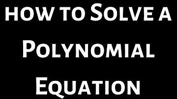 How to Solve a Polynomial Equation
