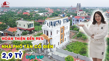 CÙNG CHIÊM NGƯỠNG SIÊU PHẨM NHÀ PHỐ TÂN CỔ ĐIỂN CỰC CHẤT CỰC VIP ĐANG HOÀN THIỆN 80% |HẢI ĐĂNG GROUP