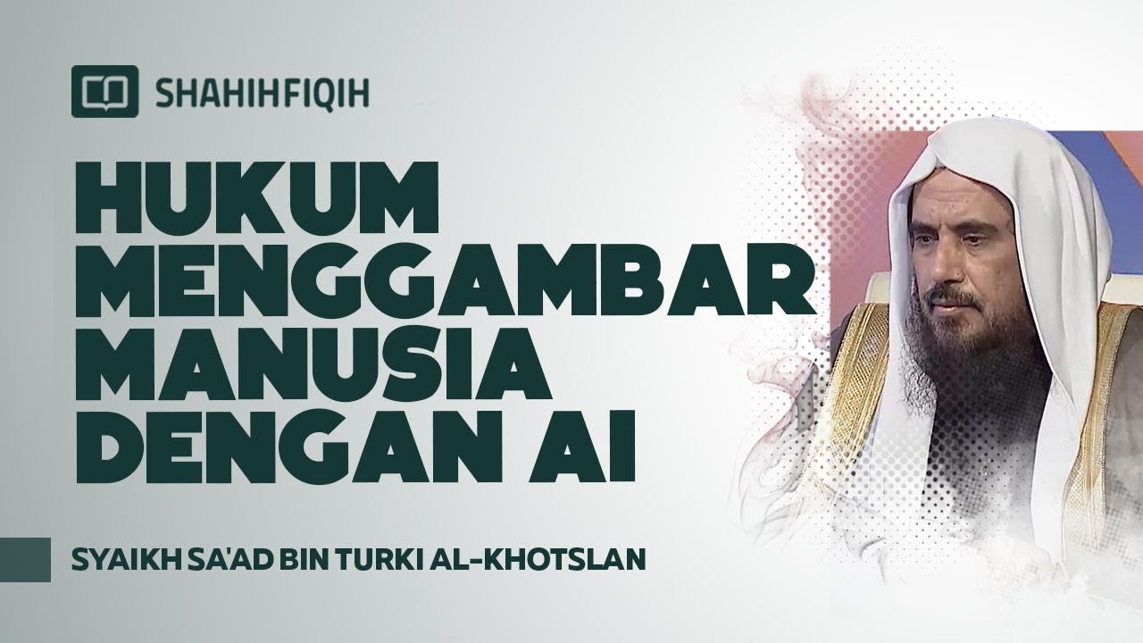 Hukum Menggambar Manusia Dengan AI - Syaikh Sa'ad bin Turki Al-Khotslan