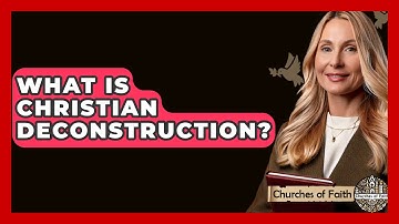 What Is Christian Deconstruction? - Churches Of Faith