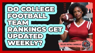 Do College Football Team Rankings Get Updated Weekly?