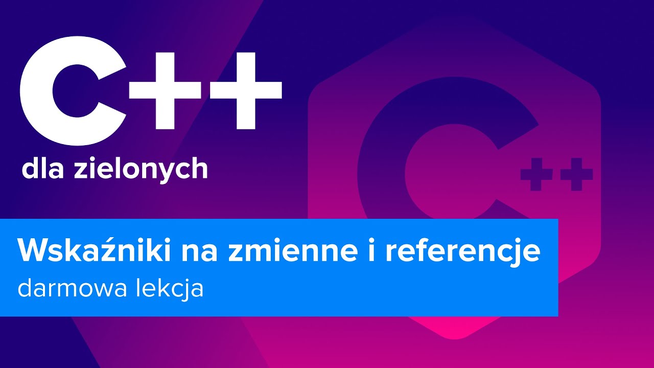 C++ Dla Zielonych | Wskaźniki na Zmienne i Referencje | strefakursow.pl ...
