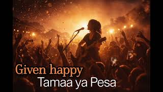 Given Happy -Tamaa ya Pesa ( Music Audio)