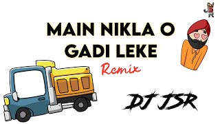MAIN NIKLA O GADI LEKE REMIX DJ JSR