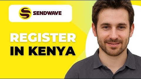 How To Register An Account With Sendwave In Kenya