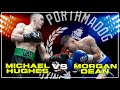 Michael hughes vs morgan dean boxing