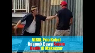 VIRAL Detik-detik Pria Kebal Ngamuk Bawa Sajam Jenis Badik di Makassar