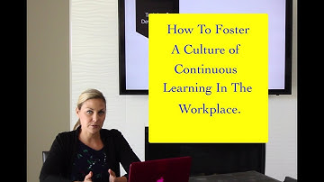 Human Resource Issues: How To Foster A Culture of Continuous Learning