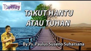 Takut Hantu Atau Tuhan By Ps  Paulus Suseno Suharsana