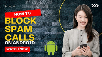 How to Block Spam Calls on Android | Easy Guide