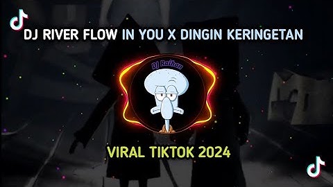 DJ RIVER FLOW IN YOU X DINGIN KERINGETAN VIRAL 2024 TIKTOK