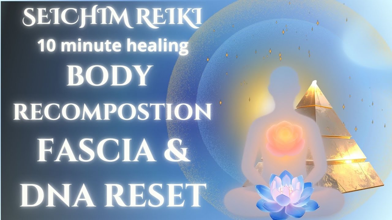 Body Recomposition | Fascia & DNA Reset | Seichim Reiki for Deep Body Release |10 Min Energy Healing