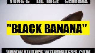 Lil&#39; Dice Ft General &amp; Yung G - &quot;Black Banana&quot;