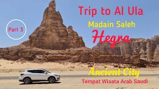 MADAIN SALEH | TRIP TO AL ULA | HEGRA | Tempat Wisata Arab Saudi