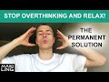 How Do I Relax and Stop Overthinking Everything - Answer to your Question