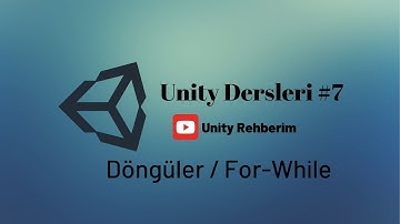 Unity Dersleri #7 Döngüler/1 For-While
