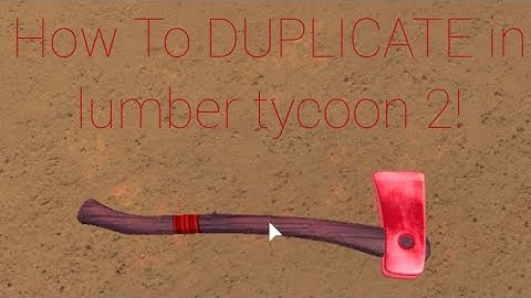 HOW TO DUPLICATE AXES IN LUMBER TYCOON 2 Working 2019!!!