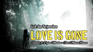 SLANDER Feat. DYLAN MATTHEW - LOVE IS GONE (LIRIK DAN TERJEMAHAN) COVER BY MONICA BIANCA