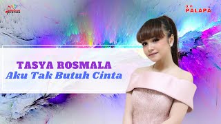 Tasya Rosmala - Aku Tak Butuh Cinta