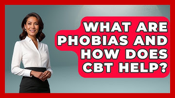 What Are Phobias And How Does CBT Help? - CBT for Gen Z