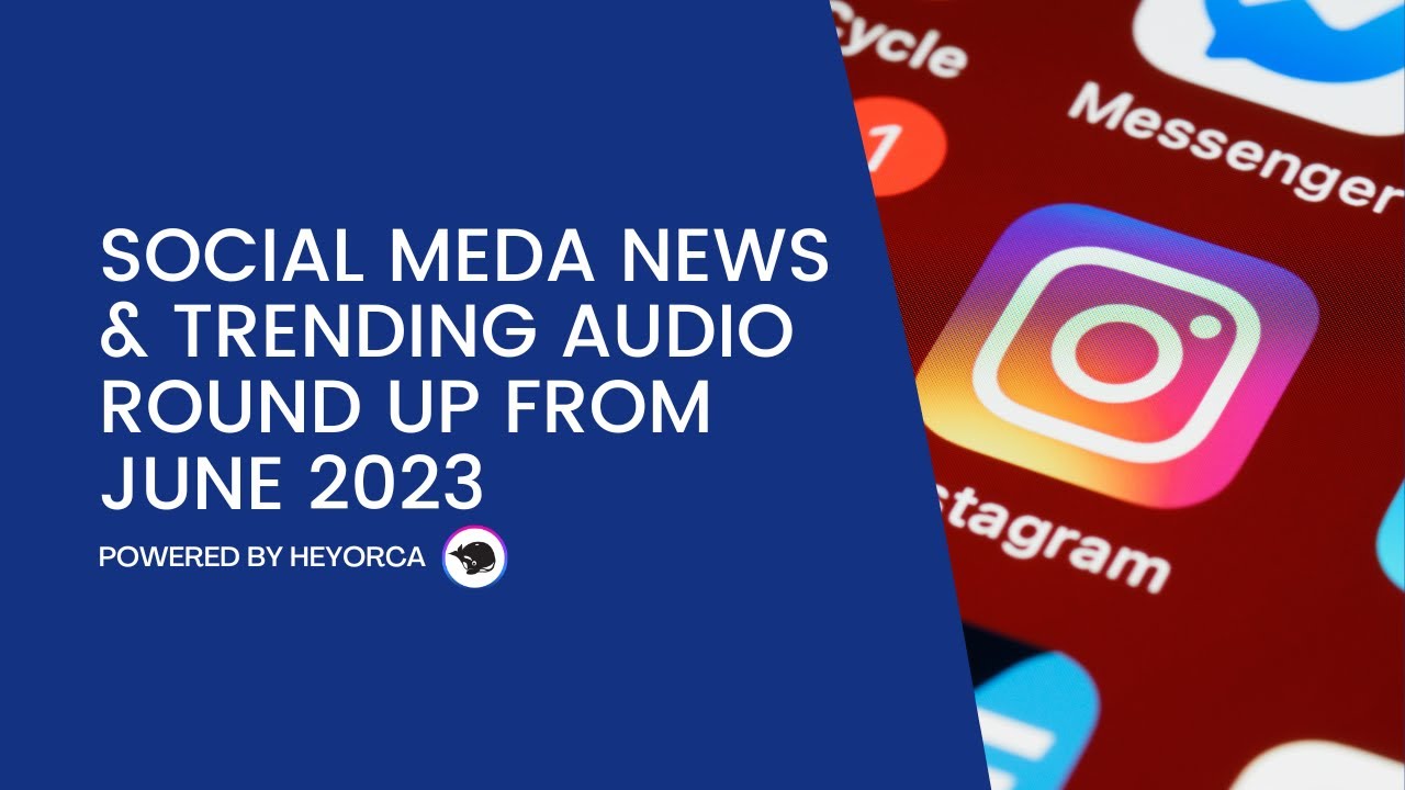 Social Media News & Trending Audio Round Up From June 2023