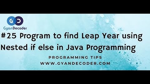 #25 Program to find Leap Year Using Nested If Else statement in Java Programming Language