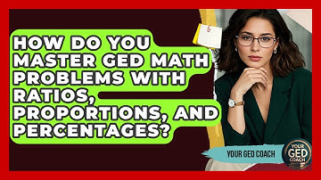 How Do You Master GED Math Problems With Ratios, Proportions, And Percentages? - Your GED Coach