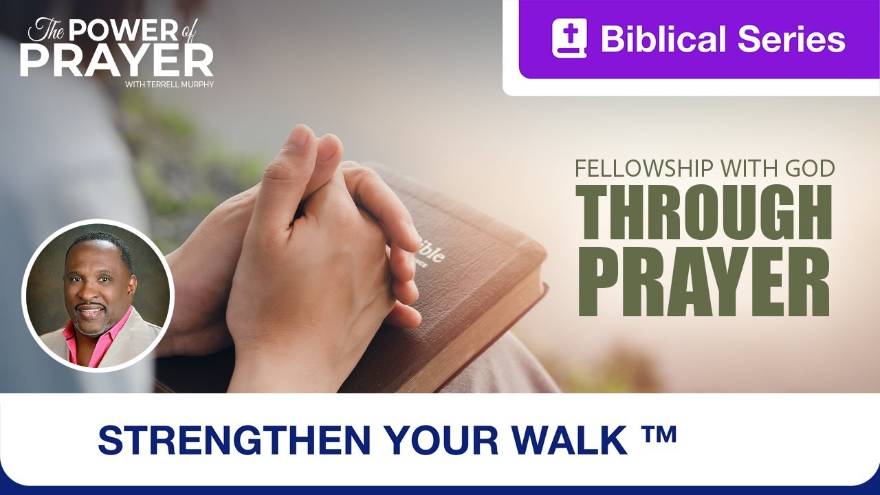Strengthen Your Walk | The Power of Prayer | Fellowship With God ...