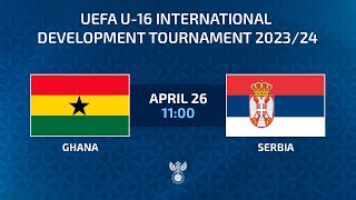 : Ghana  Serbia | UEFA U16 International development tournament |  