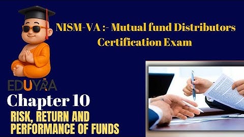 Chapter 10 | Risk, Return and Performance of Funds | NISM 5A Mutual Fund Distributors Exam