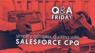 Using Salesforce CPQ to simplify complex quoting processes