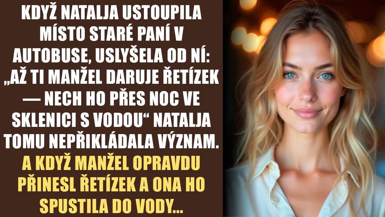 V autobuse ke mně přistoupila cizí stařenka a šeptem mi řekla: „Až ti manžel daruje řetízek, nenasazuj si ho. Polož ho přes noc do sklenice s vodou.“ O týden později mi Igor, který mi dva roky...
