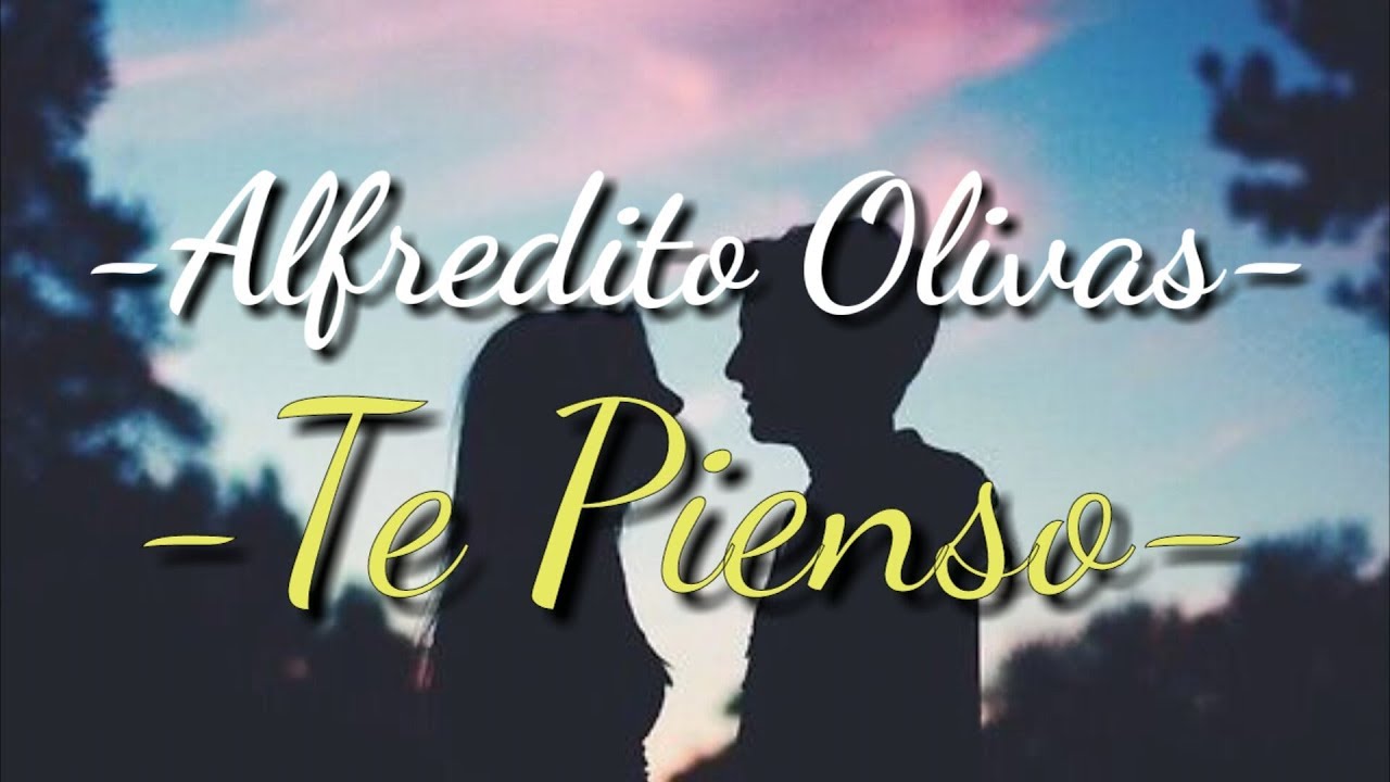 Alfredo Olivas "Te Pienso" (Letra) YouTube