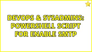 Celebrity DevOps & SysAdmins: PowerShell Script for enable smtp Profile